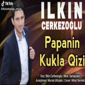 دانلود آهنگ ترکی ایلکین چرکز اوغلو پاپانین کوکلا قیزی 