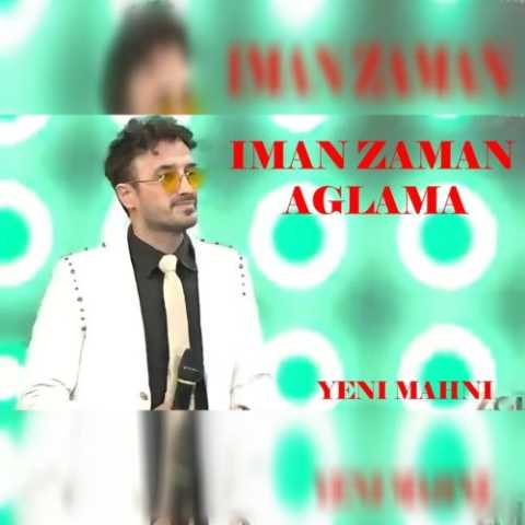 دانلود آهنگ ترکی ایمان زمان آغلاما دانلود آهنگ ترکی ایمان زمان آغلاما