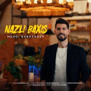 دانلود آهنگ ترکی مهدی بابازاده نازلی باخیش