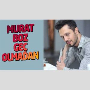 دانلود آهنگ ترکی مورات بوز Gec olmadan