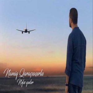 دانلود آهنگ ترکی نامیک قاراچوخورلو نفس قدر