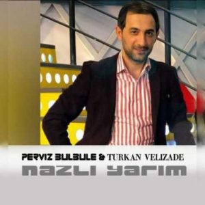 دانلود آهنگ ترکی پرویز بلبل نازلی یاریم