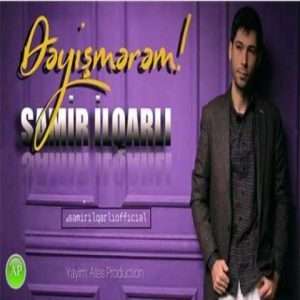 دانلود آهنگ ترکی سامیر ایلقارلی دییشمرم 