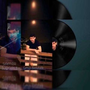 دانلود آهنگ ترکی سامیر ایلقارلی گتسین بیردفعلیک